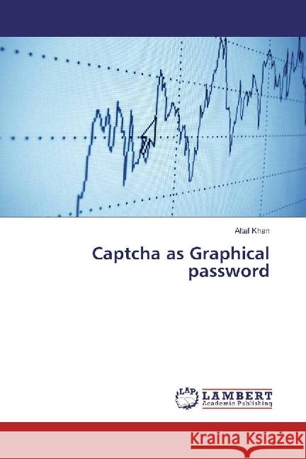 Captcha as Graphical password Khan, Altaf 9783659964718 LAP Lambert Academic Publishing