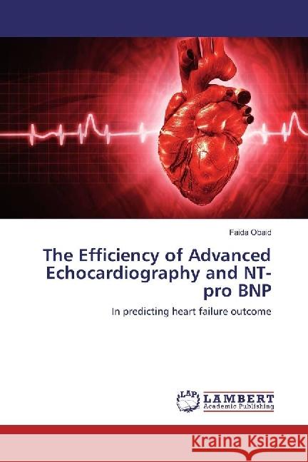 The Efficiency of Advanced Echocardiography and NT- pro BNP : In predicting heart failure outcome Obaid, Faida 9783659964725
