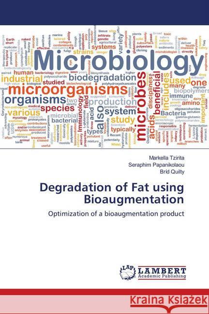 Degradation of Fat using Bioaugmentation : Optimization of a bioaugmentation product Tzirita, Markella; Papanikolaou, Seraphim; Quilty, Bríd 9783659964749 LAP Lambert Academic Publishing