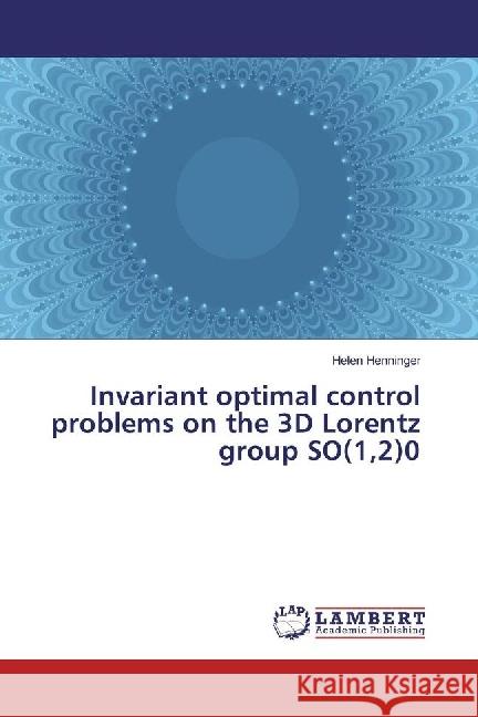 Invariant optimal control problems on the 3D Lorentz group SO(1,2)0 Henninger, Helen 9783659964831