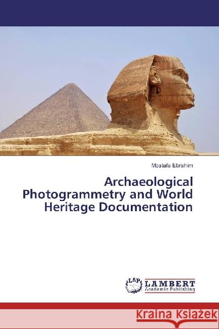 Archaeological Photogrammetry and World Heritage Documentation Ebrahim, Mostafa 9783659964855