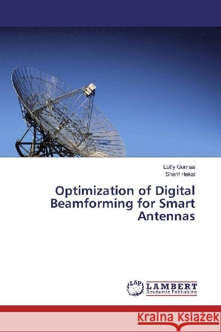 Optimization of Digital Beamforming for Smart Antennas Gomaa, Lotfy; Hekal, Sherif 9783659964893