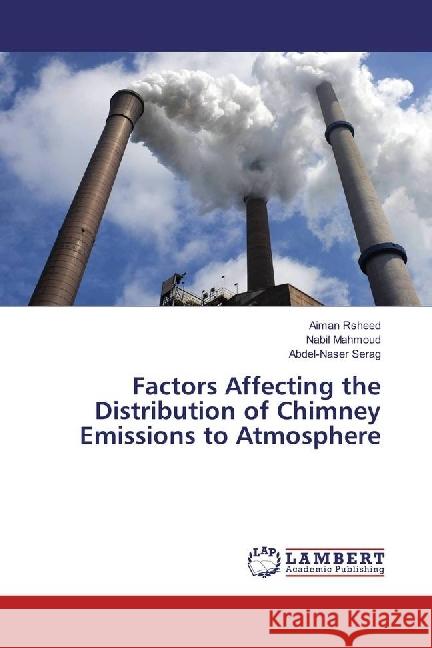 Factors Affecting the Distribution of Chimney Emissions to Atmosphere Rsheed, Aiman; Mahmoud, Nabil; Serag, Abdel-Naser 9783659964916