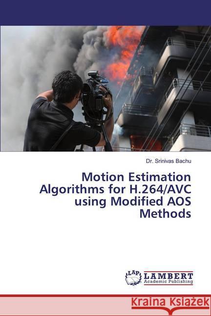 Motion Estimation Algorithms for H.264/AVC using Modified AOS Methods Bachu, Srinivas 9783659964992