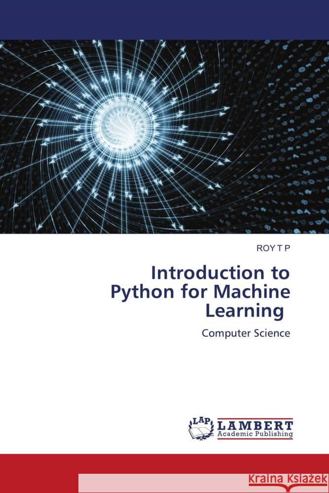 Introduction to Python for Machine Learning Roy T 9783659965043 LAP Lambert Academic Publishing