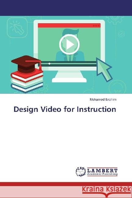 Design Video for Instruction Ibrahim, Mohamed 9783659965081