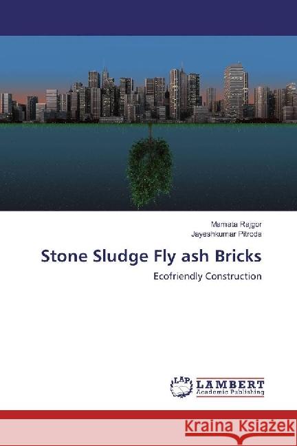 Stone Sludge Fly ash Bricks : Ecofriendly Construction Rajgor, Mamata; Pitroda, Jayeshkumar 9783659965135