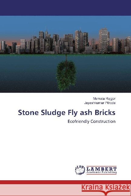 Stone Sludge Fly ash Bricks : Ecofriendly Construction Rajgor, Mamata; Pitroda, Jayeshkumar 9783659965135 LAP Lambert Academic Publishing