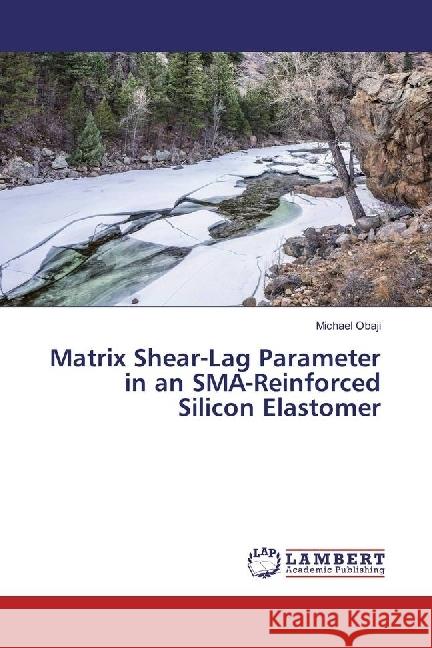 Matrix Shear-Lag Parameter in an SMA-Reinforced Silicon Elastomer Obaji, Michael 9783659965234 LAP Lambert Academic Publishing
