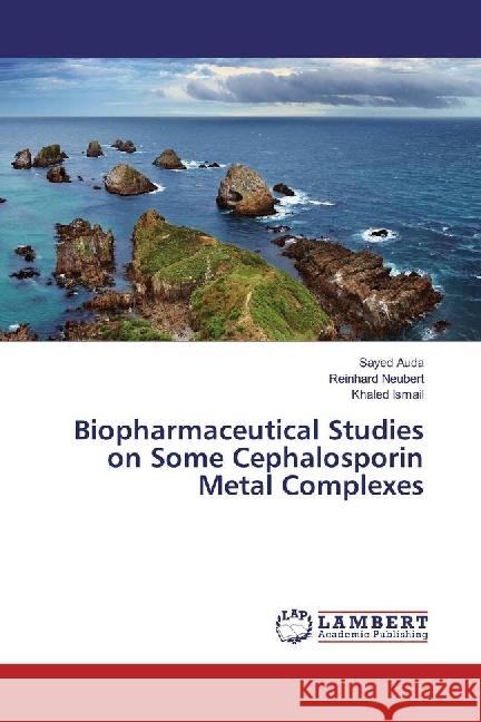 Biopharmaceutical Studies on Some Cephalosporin Metal Complexes Auda, Sayed; Neubert, Reinhard; Ismail, Khaled 9783659965432