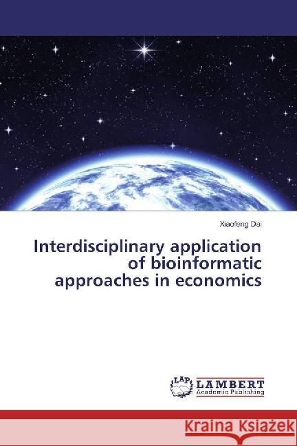 Interdisciplinary application of bioinformatic approaches in economics Dai, Xiaofeng 9783659965869