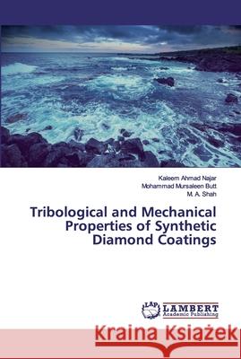 Tribological and Mechanical Properties of Synthetic Diamond Coatings Najar, Kaleem Ahmad; Butt, Mohammad Mursaleen; Shah, M. A. 9783659965944 LAP Lambert Academic Publishing