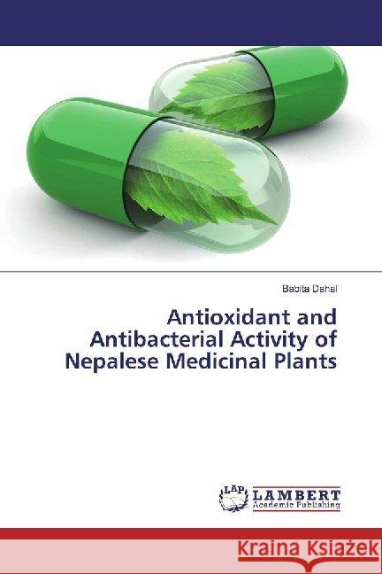 Antioxidant and Antibacterial Activity of Nepalese Medicinal Plants Dahal, Babita 9783659966040