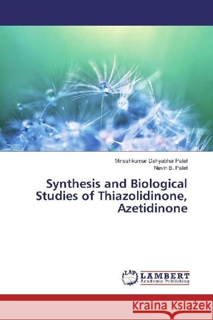 Synthesis and Biological Studies of Thiazolidinone, Azetidinone Dahyabhai Patel, Mineshkumar; Patel, Navin B. 9783659966125 LAP Lambert Academic Publishing