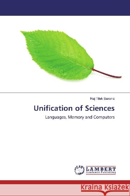 Unification of Sciences : Languages, Memory and Computers Saxena, Raj Tilak 9783659966200 LAP Lambert Academic Publishing