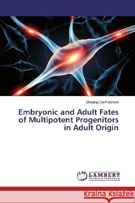 Embryonic and Adult Fates of Multipotent Progenitors in Adult Origin Qu-Petersen, Zhuqing 9783659966385
