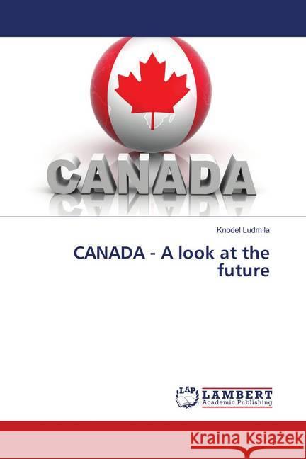 CANADA - A look at the future Ludmila, Knodel 9783659966392