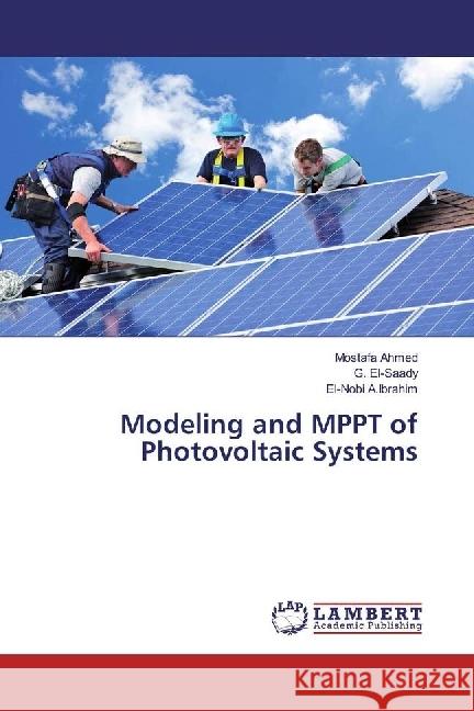 Modeling and MPPT of Photovoltaic Systems Ahmed, Mostafa; El-Saady, G.; A.Ibrahim, El-Nobi 9783659966439