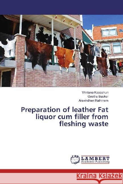 Preparation of leather Fat liquor cum filler from fleshing waste Kassahun, Wintana; Baskar, Geetha; Rathinam, Aravindhan 9783659966446