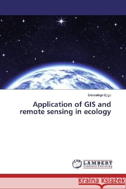 Application of GIS and remote sensing in ecology Ejigu, Dessalegn 9783659966545