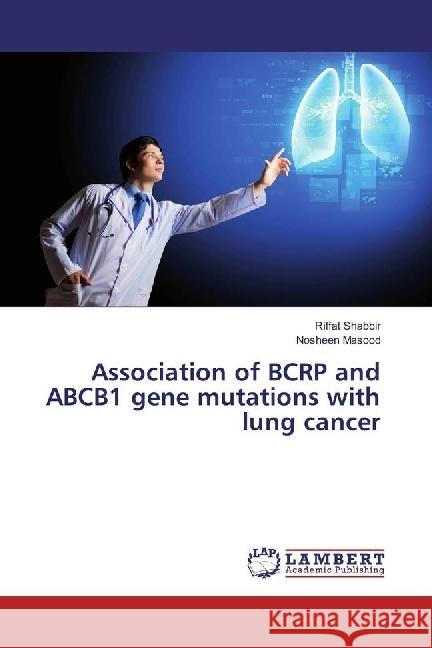 Association of BCRP and ABCB1 gene mutations with lung cancer Shabbir, Riffat; Masood, Nosheen 9783659966699