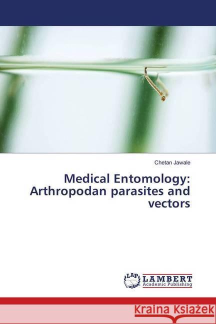 Medical Entomology: Arthropodan parasites and vectors Jawale, Chetan 9783659967016