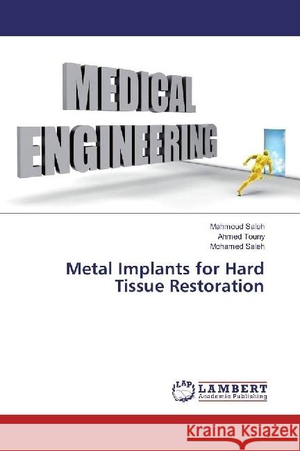 Metal Implants for Hard Tissue Restoration Saleh, Mahmoud; Touny, Ahmed; Saleh, Mohamed 9783659967061