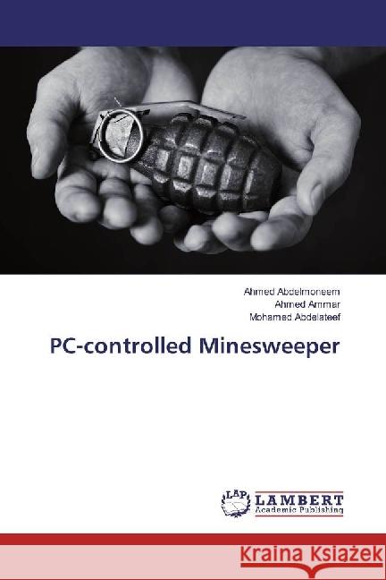 PC-controlled Minesweeper Abdelmoneem, Ahmed; Ammar, Ahmed; Abdelateef, Mohamed 9783659967092