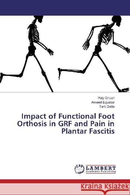 Impact of Functional Foot Orthosis in GRF and Pain in Plantar Fascitis Ghosh, Poly; Equebal, Ameed; Datta, Tarit 9783659967115