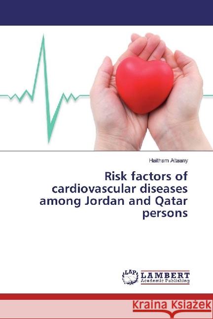 Risk factors of cardiovascular diseases among Jordan and Qatar persons Altaany, Haitham 9783659967207