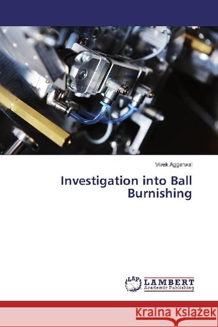 Investigation into Ball Burnishing Aggarwal, Vivek 9783659967306 LAP Lambert Academic Publishing