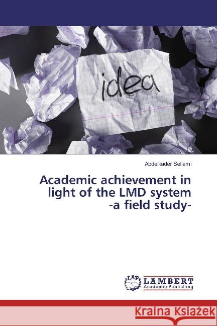 Academic achievement in light of the LMD system -a field study- Sellami, Abdelkader 9783659967429