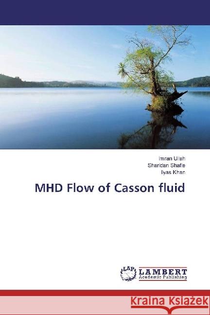 MHD Flow of Casson fluid Ullah, Imran; Shafie, Sharidan; Khan, Ilyas 9783659967597