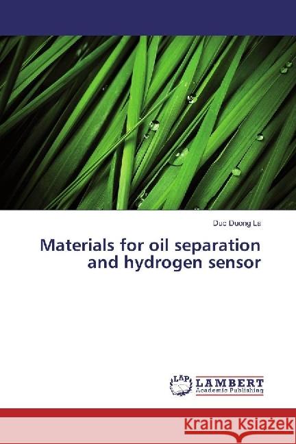Materials for oil separation and hydrogen sensor La, Duc Duong 9783659967627 LAP Lambert Academic Publishing