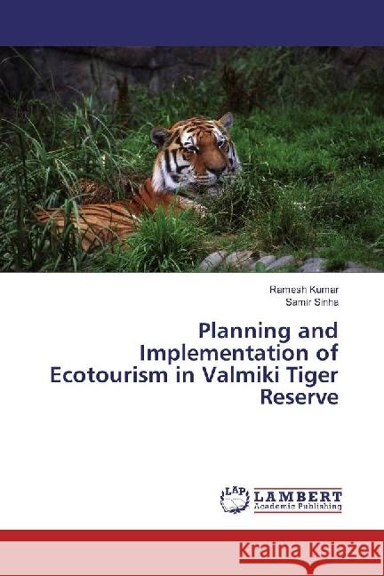 Planning and Implementation of Ecotourism in Valmiki Tiger Reserve Kumar, Ramesh; Sinha, Samir 9783659967733 LAP Lambert Academic Publishing