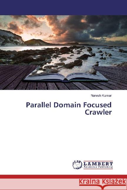 Parallel Domain Focused Crawler KUMAR, NARESH 9783659967757