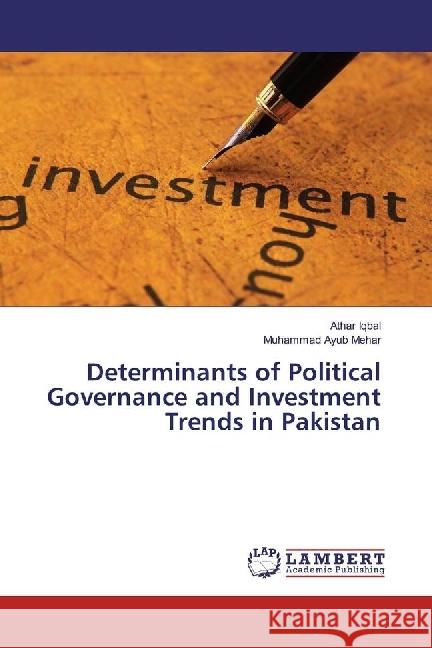 Determinants of Political Governance and Investment Trends in Pakistan Iqbal, Athar; Mehar, Muhammad Ayub 9783659967764