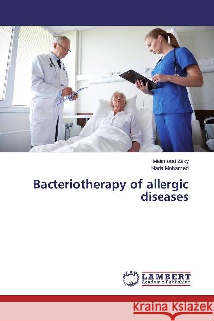 Bacteriotherapy of allergic diseases Zaky, Mahmoud; Mohamed, Nada 9783659967818