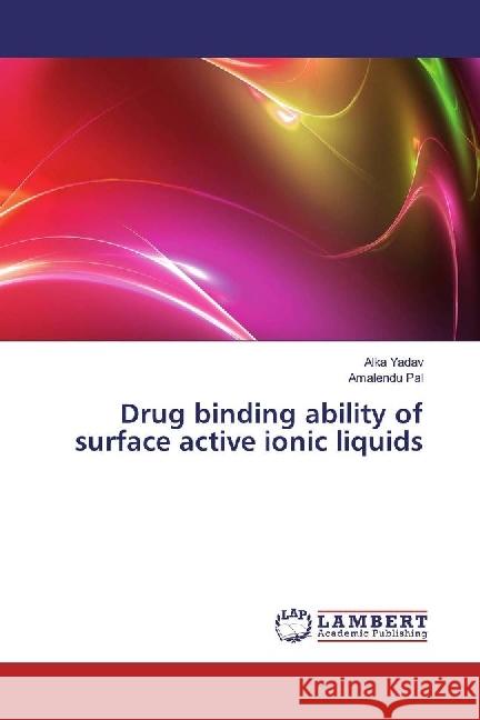 Drug binding ability of surface active ionic liquids Yadav, Alka; Pal, Amalendu 9783659967993 LAP Lambert Academic Publishing