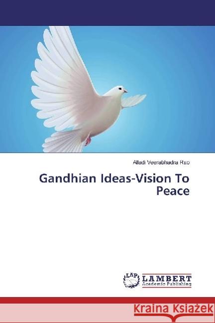 Gandhian Ideas-Vision To Peace Veerabhadra Rao, Alladi 9783659968105