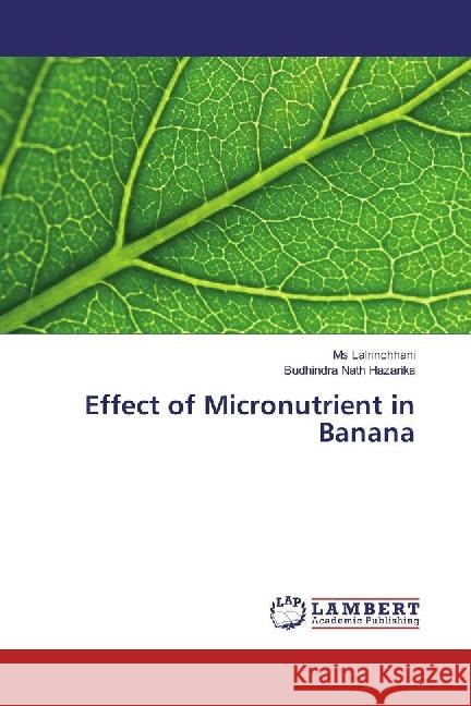Effect of Micronutrient in Banana Lalrinchhani, Ms; HAZARIKA, BUDHINDRA NATH 9783659968198 LAP Lambert Academic Publishing
