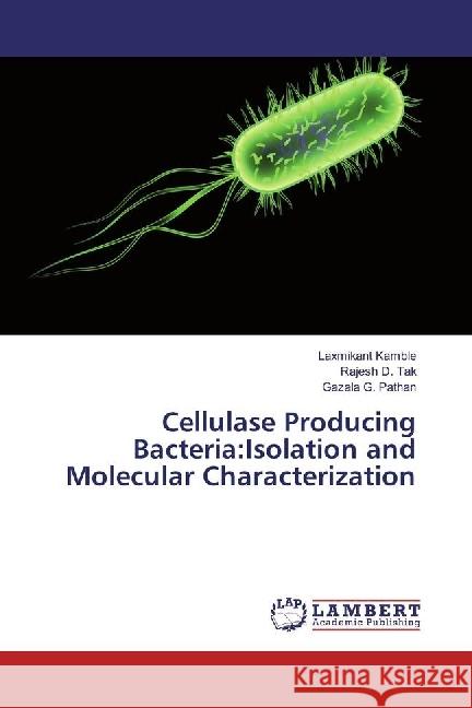 Cellulase Producing Bacteria:Isolation and Molecular Characterization Kamble, Laxmikant; Tak, Rajesh D.; Pathan, Gazala G. 9783659968587 LAP Lambert Academic Publishing