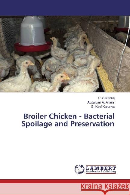 Broiler Chicken - Bacterial Spoilage and Preservation Saranraj, P.; Alfaris, Abdalbari A.; Kavi Karunya, S. 9783659968624 LAP Lambert Academic Publishing