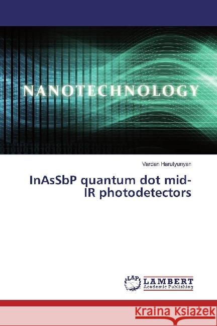 InAsSbP quantum dot mid-IR photodetectors Harutyunyan, Vardan 9783659968952