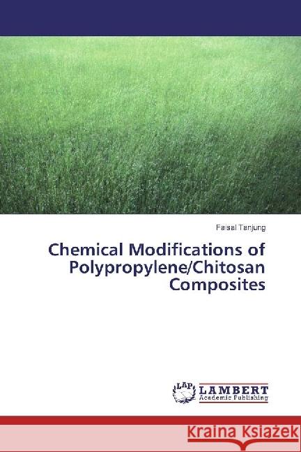 Chemical Modifications of Polypropylene/Chitosan Composites Tanjung, Faisal 9783659968976