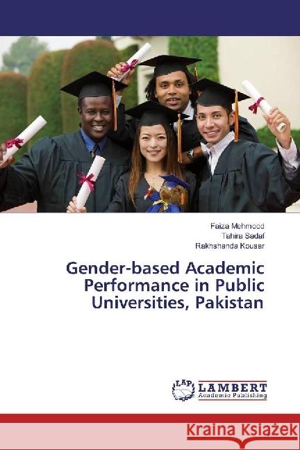 Gender-based Academic Performance in Public Universities, Pakistan Mehmood, Faiza; Sadaf, Tahira; Kousar, Rakhshanda 9783659969171 LAP Lambert Academic Publishing