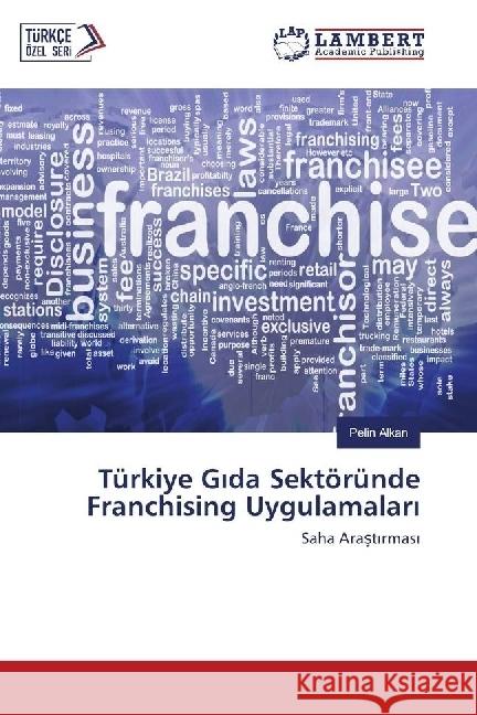 Türkiye G da Sektöründe Franchising Uygulamalar : Saha Arast rmas Alkan, Pelin 9783659969201