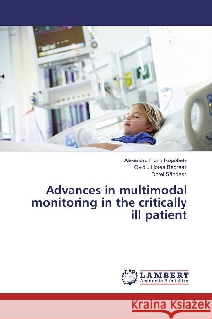 Advances in multimodal monitoring in the critically ill patient Rogobete, Alexandru Florin; Bedreag, Ovidiu Horea; Sandesc, Dorel 9783659969249