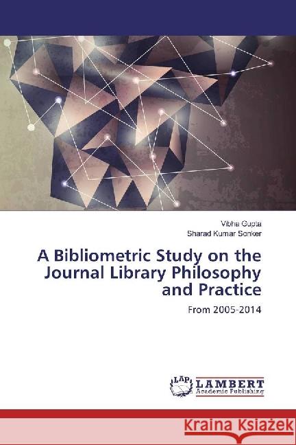 A Bibliometric Study on the Journal Library Philosophy and Practice : From 2005-2014 Gupta, Vibha; Sonker, Sharad Kumar 9783659969300