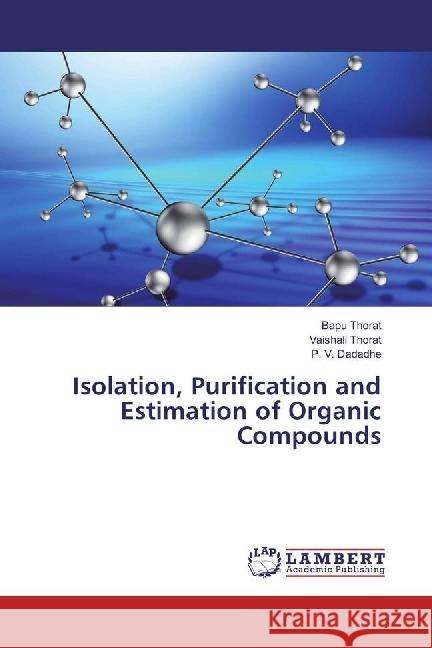 Isolation, Purification and Estimation of Organic Compounds Thorat, Bapu; Thorat, Vaishali; Dadadhe, P. V. 9783659969416